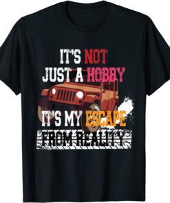 Its Not Just A Hobby Its My Escape From Reality Tee Shirt