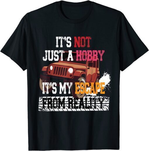 Its Not Just A Hobby Its My Escape From Reality Tee Shirt