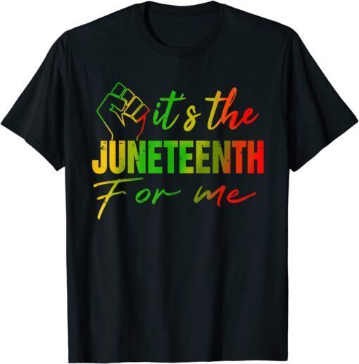 It's The Juneteenth For Me Juneteenth 1865 Tee Shirt