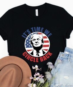 It's Time We Circle Back Ultra MAGA Trump 2024 Tee Shirt