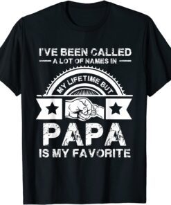 I've Been Called Lot Of Name But Papa Is My Favorite Tee Shirt