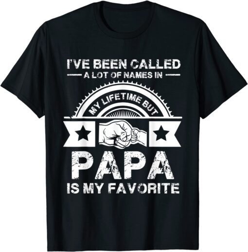 I've Been Called Lot Of Name But Papa Is My Favorite Tee Shirt