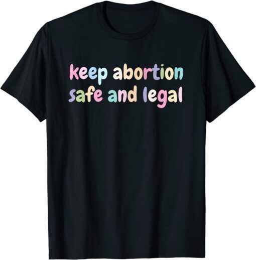 Keep Abortion Safe And Legal Women's Rights Pro Choice Tee Shirt