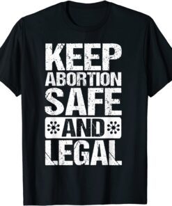 Keep Abortion Safe and Legal Pro Choice Feminist 2022 Shirt