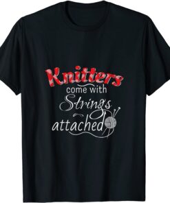 Knitters Come With Strings Attached Tee Shirt