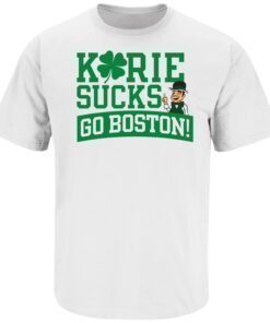 Kyrie Sucks Go Boston! Boston Basketball Tee Shirt