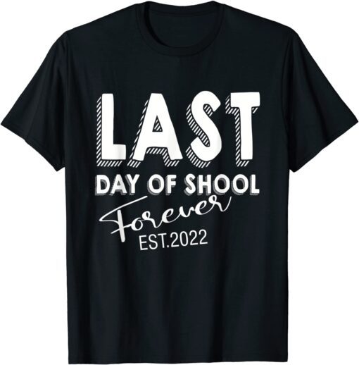 Last Day OF School Forever est 20Last Day OF School Forever est 2022 Tee Shirt22 Tee Shirt