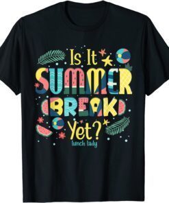 Lunch Lady Is It Summer Break Yet Last Day Of School Teacher Tee Shirt