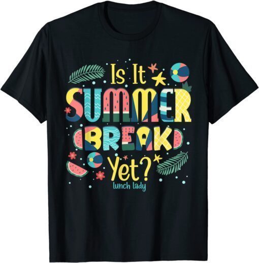 Lunch Lady Is It Summer Break Yet Last Day Of School Teacher Tee Shirt