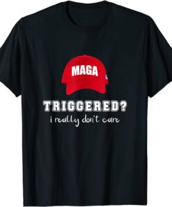 MAGA Triggered I Really Don't Care Apparel Tee Shirt