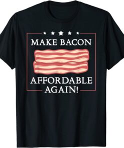 Make Bacon Affordable Again Inflation Anti Joe Biden Tee Shirt