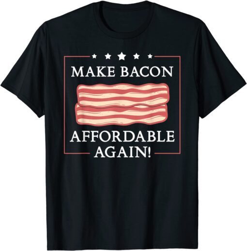 Make Bacon Affordable Again Inflation Anti Joe Biden Tee Shirt