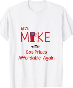 Make Gas Prices Affordable Again Tee Shirt