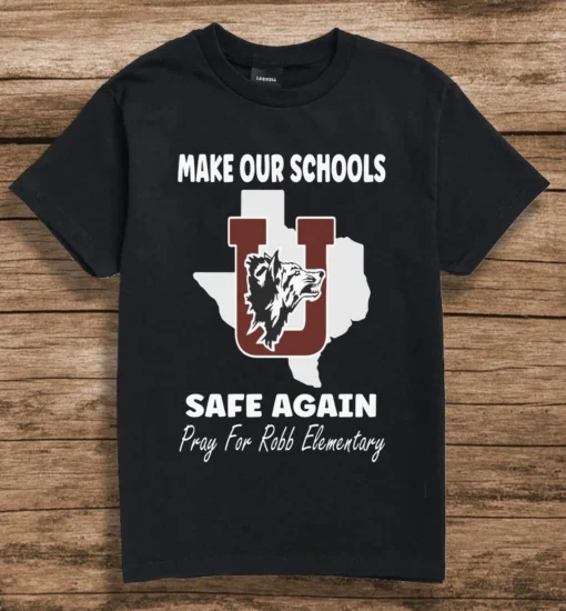 Make Our Schools Safe Again, Pray For Robb Elementary, Uvalde Texas Tee Shirt