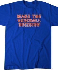 Make the Baseball Decision Tee Shirt