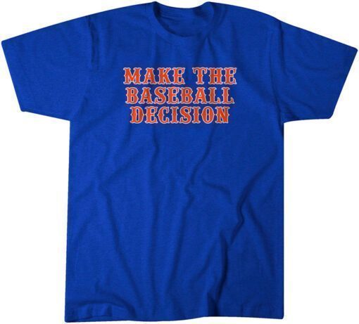 Make the Baseball Decision Tee Shirt