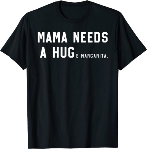 Mama Needs A Huge Margarita 2022 T-Shirt