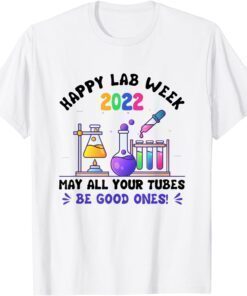 May All Your Tubes Be Good Ones Happy Lab Week 2022 T-Shirt