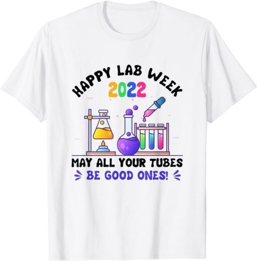 May All Your Tubes Be Good Ones Happy Lab Week 2022 T-Shirt