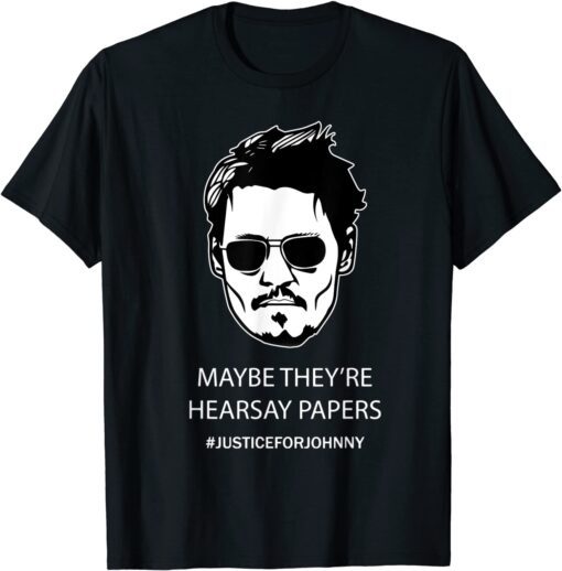 Maybe They're Hearsay Papers Tee Shirt