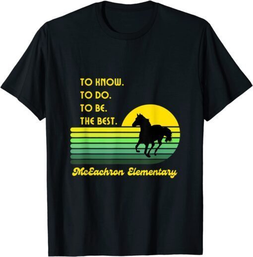 McEachron Elementary Mustangs To Know To Do To Be The Best Tee Shirt