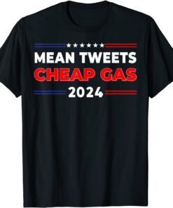 Mean Tweets And Cheap Gas 2024 Pro Trump Tee Shirt