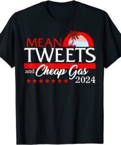 Mean Tweets & Cheap Gas 2024 President Donald Trump Republic Tee Shirt