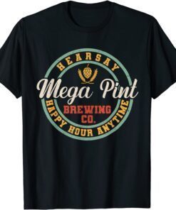 Mega Pint Brewing Co Happy Hour Anytime Hearsay Tee Shirt