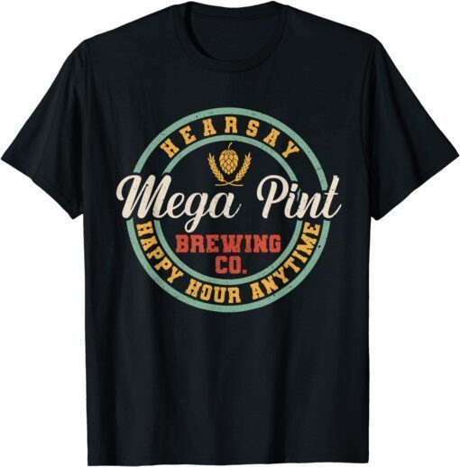 Mega Pint Brewing Co Happy Hour Anytime Hearsay Tee Shirt