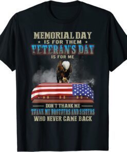 Memorial Day Is For Them Veterans Day Is For Me Thank My Tee Shirt