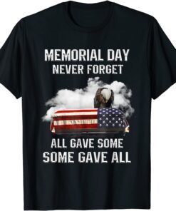 Memorial Day Never Forget All Gave Some Some Gave All Tee Shirt