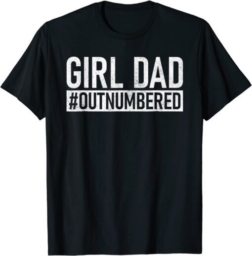 Mens Girl Dad Outnumbered - Fathers Day from Wife Daughter Tee Shirt