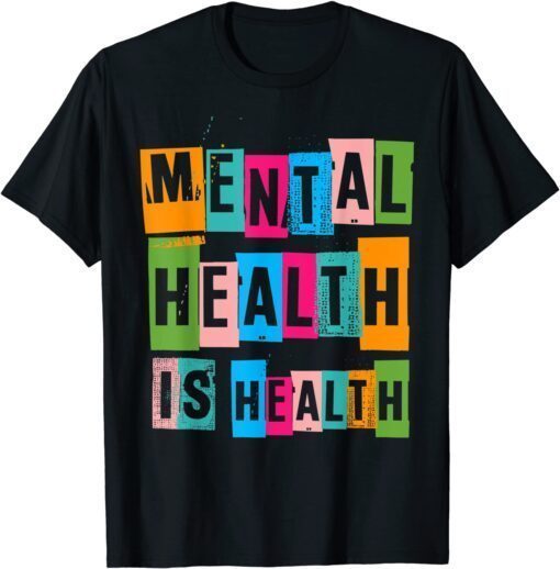 Mental Health Is Health Awareness Month Be Kind Positive Tee Shirt