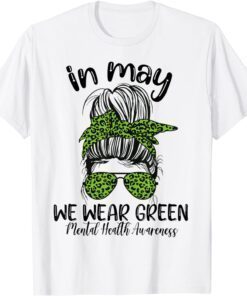 Messy Bun In May We Wear Green Mental Health Awareness Tee Shirt