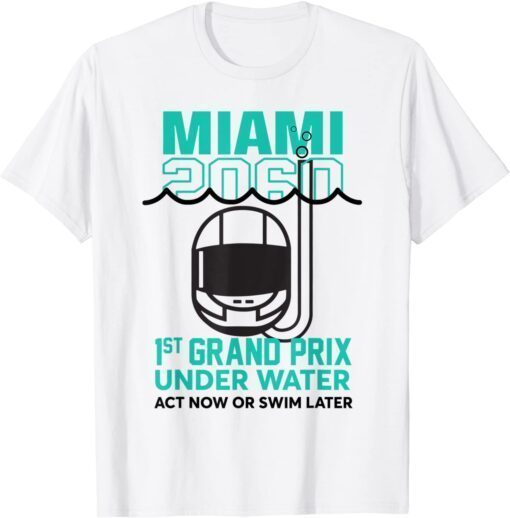 Miami 2060 1St Grand Prix Under Water Act Now Or Swim Later Tee Shirt