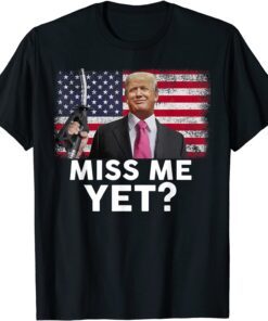 Miss Me Yet Trump Political Tee Shirt