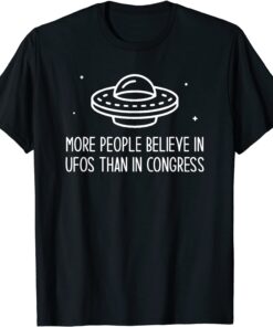 More People Believe in UFOs Than in Congress UAP Tee Shirt