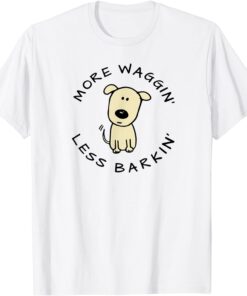More Waggin' Less Barkin' Tee Shirt