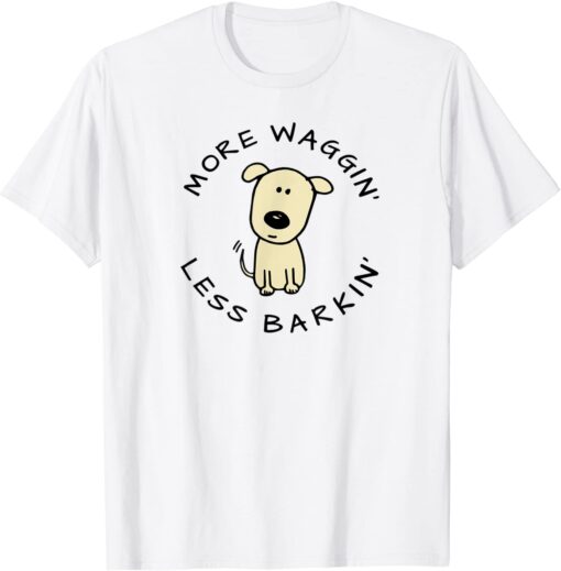 More Waggin' Less Barkin' Tee Shirt