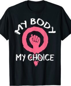 My Body My Choice Feminist Right Pro-Choice Tee Shirt
