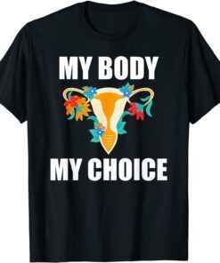My Body My Choice Pro Choice Feminist Women's Rights Tee Shirt