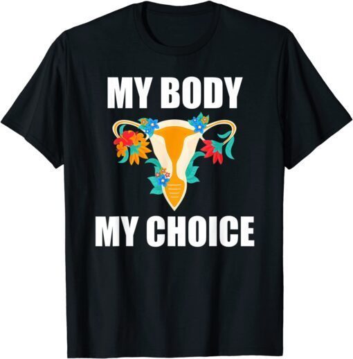 My Body My Choice Pro Choice Feminist Women's Rights Tee Shirt