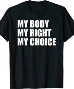 My Body My Right My Choice Pro Choice Feminist Tee Shirt