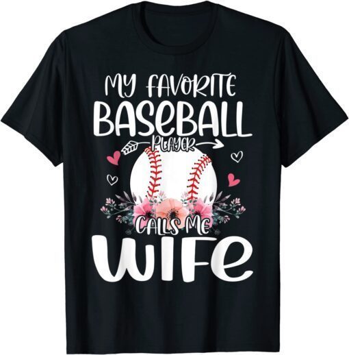 My Favorite Baseball Player Calls Me Wife Cute Flowers Tee Shirt