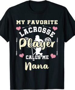 My Favorite Lacrosse Player Calls Me Nana Lacrosse Nana Tee Shirt