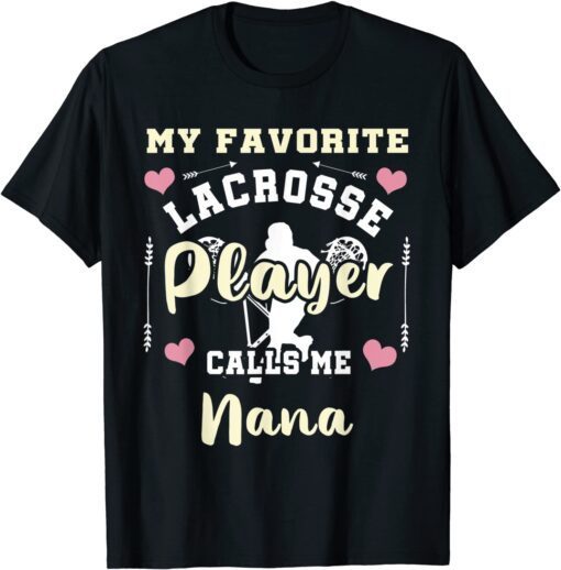 My Favorite Lacrosse Player Calls Me Nana Lacrosse Nana Tee Shirt