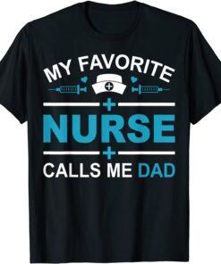 My Favorite Nurse Calls Me Dad Fathers Day Nursing Dad Tee Shirt