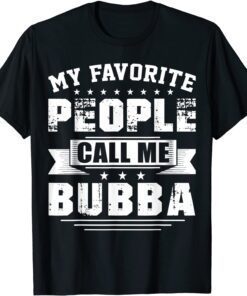 My Favorite People Call Me Bubba Men Father's Day Tee Shirt