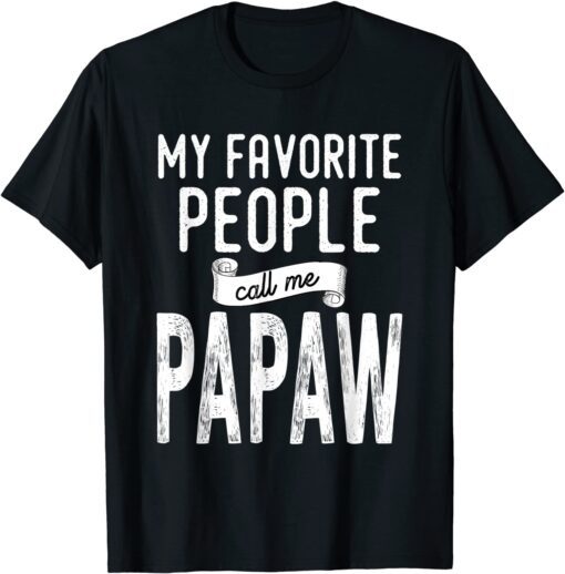 My Favorite People Call Me Papaw Tee Shirt