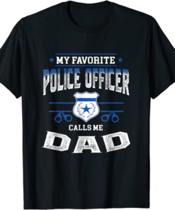 My Favorite Police Officer Calls Me Dad Father's Day Tee Shirt